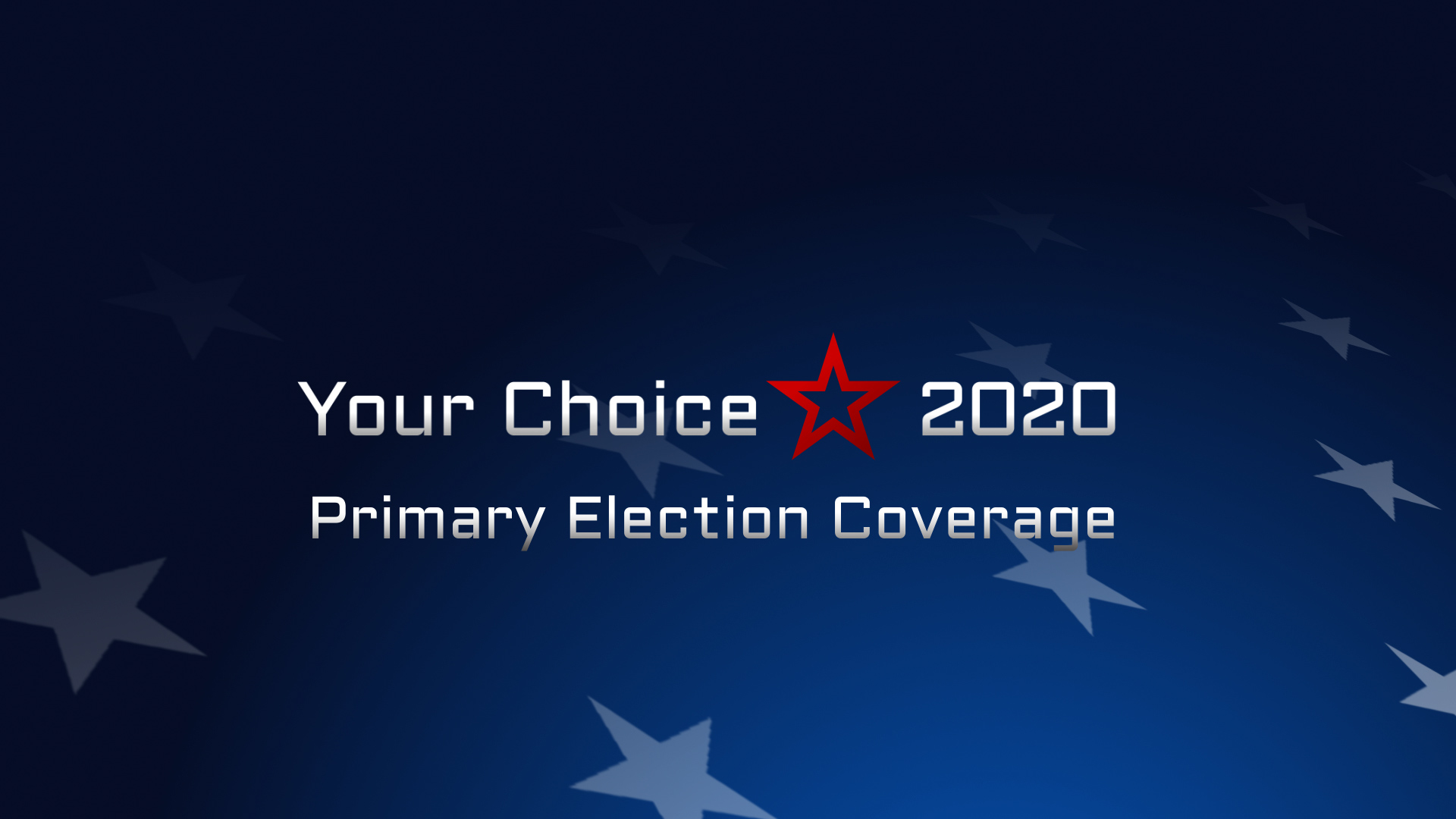 Your Choice 2020 Primary Election Coverage 